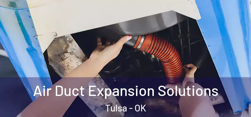 Air Duct Expansion Solutions Tulsa - OK