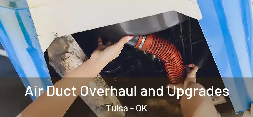 Air Duct Overhaul and Upgrades Tulsa - OK