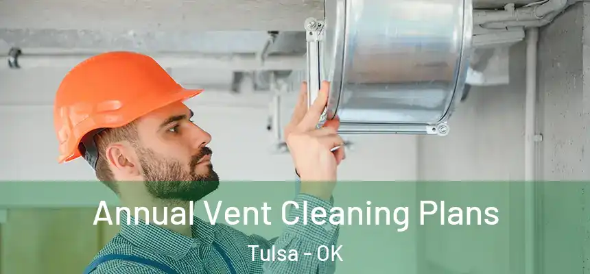 Annual Vent Cleaning Plans Tulsa - OK