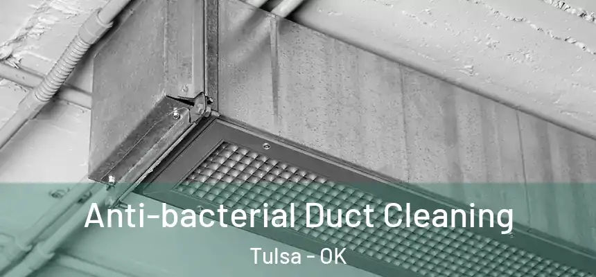 Anti-bacterial Duct Cleaning Tulsa - OK