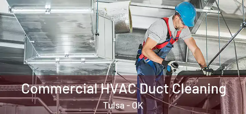 Commercial HVAC Duct Cleaning Tulsa - OK