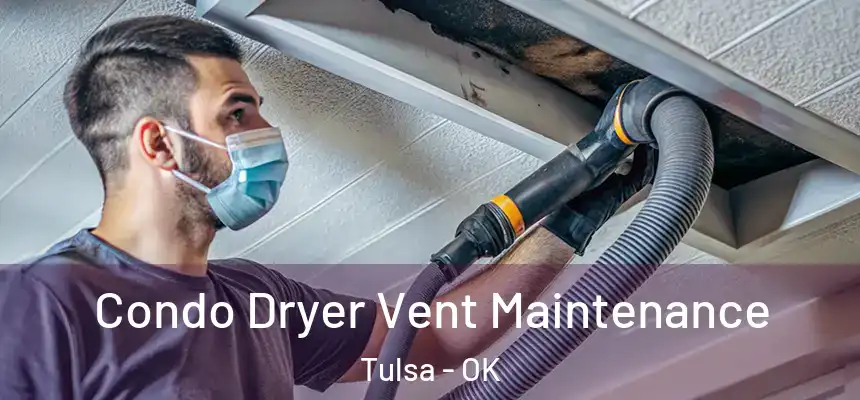 Condo Dryer Vent Maintenance Tulsa - OK
