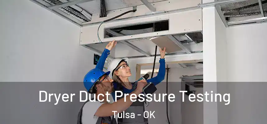 Dryer Duct Pressure Testing Tulsa - OK