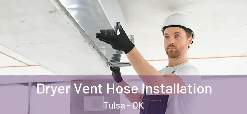 Dryer Vent Hose Installation Tulsa - OK