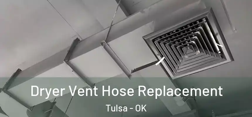 Dryer Vent Hose Replacement Tulsa - OK