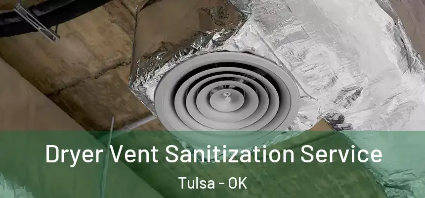 Dryer Vent Sanitization Service Tulsa - OK