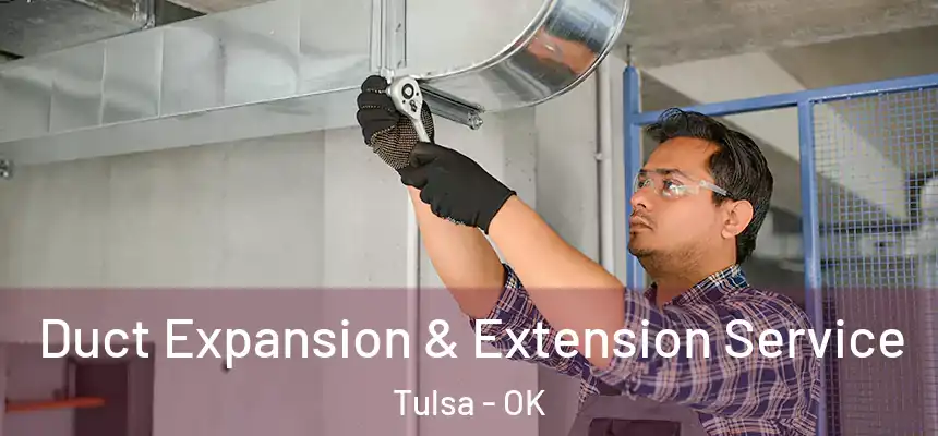 Duct Expansion & Extension Service Tulsa - OK