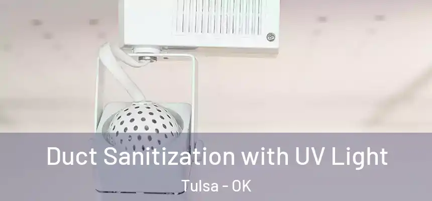 Duct Sanitization with UV Light Tulsa - OK