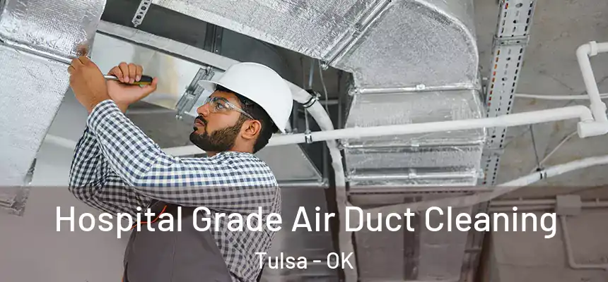 Hospital Grade Air Duct Cleaning Tulsa - OK