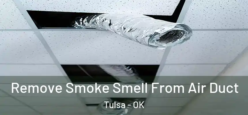 Remove Smoke Smell From Air Duct Tulsa - OK