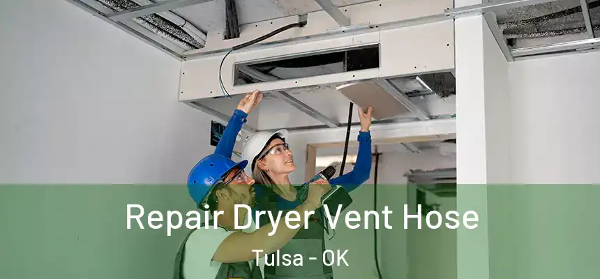 Repair Dryer Vent Hose Tulsa - OK