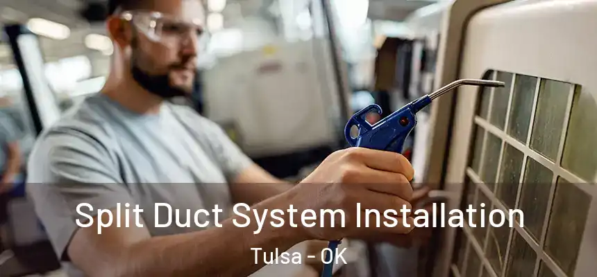 Split Duct System Installation Tulsa - OK