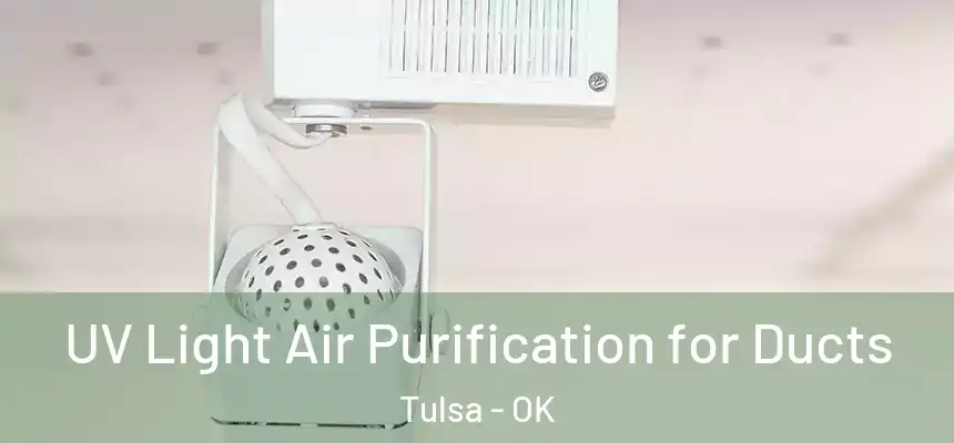 UV Light Air Purification for Ducts Tulsa - OK