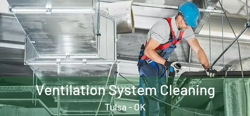 Ventilation System Cleaning Tulsa - OK