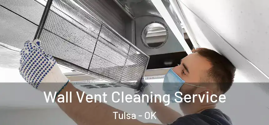 Wall Vent Cleaning Service Tulsa - OK