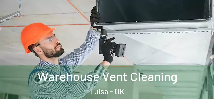 Warehouse Vent Cleaning Tulsa - OK
