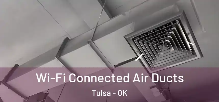 Wi-Fi Connected Air Ducts Tulsa - OK